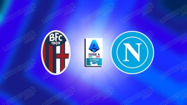 NHẬN ĐỊNH BOLOGNA VS NAPOLI, 21H00 NGÀY 9/11