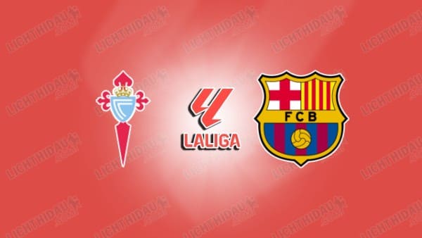 NHẬN ĐỊNH CELTA VIGO VS BARCELONA, 03H00 NGÀY 10/11