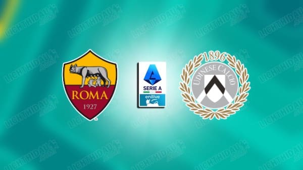 NHẬN ĐỊNH ROMA VS UDINESE, 00H00 NGÀY 10/11