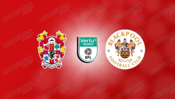 NHẬN ĐỊNH TRANMERE ROVERS VS BLACKPOOL, 02H00 NGÀY 12/11