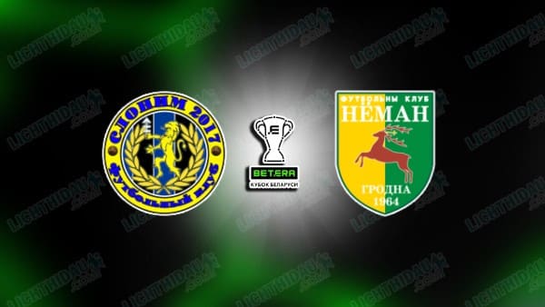NHẬN ĐỊNH SLONIM VS NEMAN GRODNO, 18H00 NGÀY 12/11