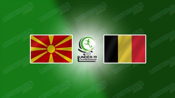 NHẬN ĐỊNH U19 MACEDONIA VS U19 BỈ, 21H00 NGÀY 12/11