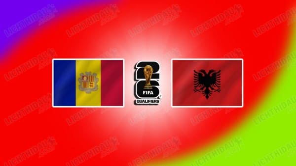 NHẬN ĐỊNH ANDORRA VS ALBANIA, 02H45 NGÀY 14/11