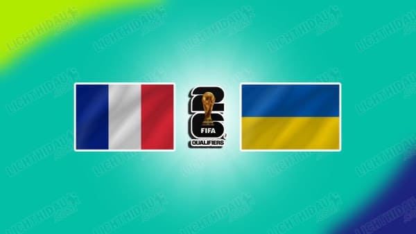 NHẬN ĐỊNH PHÁP VS UKRAINE, 02H45 NGÀY 14/11