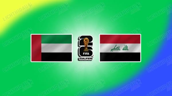 NHẬN ĐỊNH UAE VS IRAQ, 23H00 NGÀY 13/11