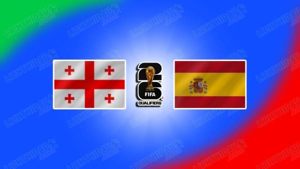 NHẬN ĐỊNH GEORGIA VS TÂY BAN NHA, 00H00 NGÀY 16/11