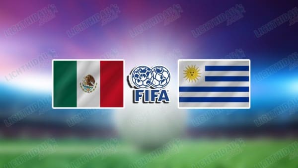 NHẬN ĐỊNH MEXICO VS URUGUAY, 08H00 NGÀY 16/11