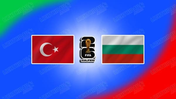 NHẬN ĐỊNH THỔ NHĨ KỲ VS BULGARIA, 00H00 NGÀY 16/11