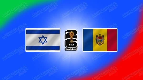 NHẬN ĐỊNH ISRAEL VS MOLDOVA, 02H45 NGÀY 17/11