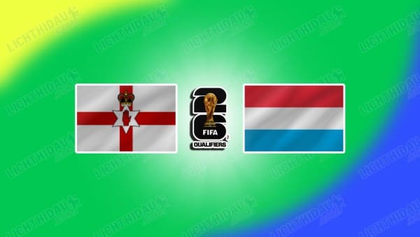 Link xem Bắc Ireland vs Luxembourg, 02h45 ngày 18/11, Bảng A VL World Cup 2026 KV châu Âu