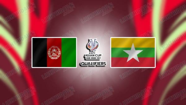 NHẬN ĐỊNH AFGHANISTAN VS MYANMAR, 17H00 NGÀY 18/11