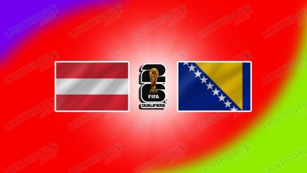 NHẬN ĐỊNH ÁO VS BOSNIA, 02H45NGÀY 19/11