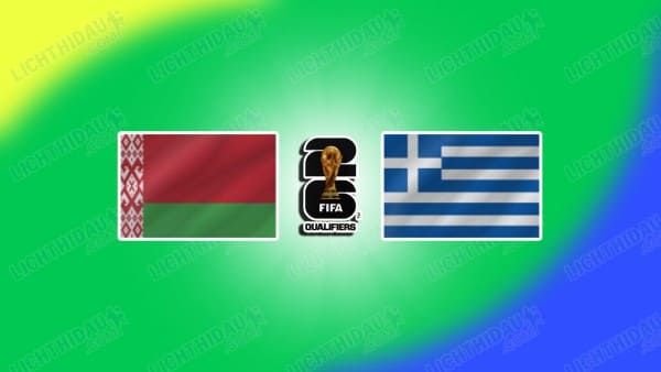 NHẬN ĐỊNH BELARUS VS HY LẠP, 02H45 NGÀY 19/11