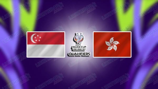 NHẬN ĐỊNH HONG KONG VS SINGAPORE, 19H00 NGÀY 18/11