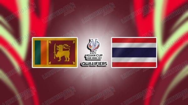 NHẬN ĐỊNH SRI LANKA VS THÁI LAN, 17H15 NGÀY 18/11