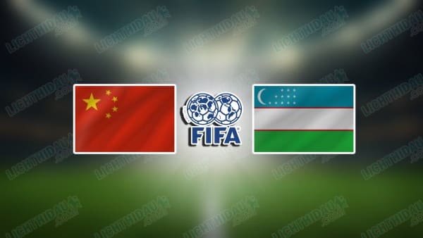 NHẬN ĐỊNH U22 TRUNG QUỐC VS U22 UZBEKISTAN, 18H35 NGÀY 18/11