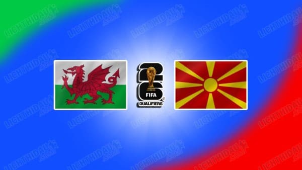 NHẬN ĐỊNH WALES VS BẮC MACEDONIA, 02H45 NGÀY 19/11