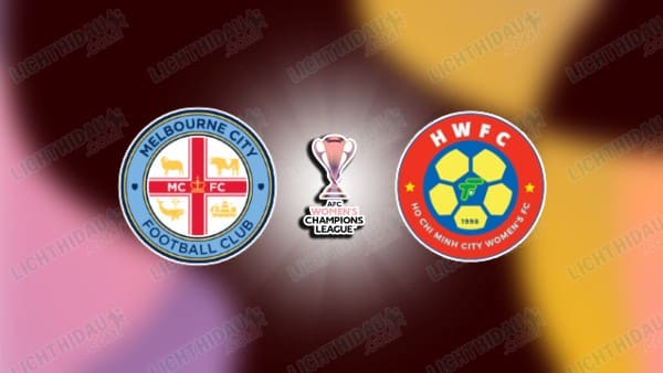 NHẬN ĐỊNH NỮ MELBOURNE CITY VS NỮ TP.HCM, 19H00 NGÀY 19/11
