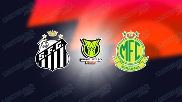 NHẬN ĐỊNH SANTOS VS MIRASSOL, 07H30 NGÀY 20/11