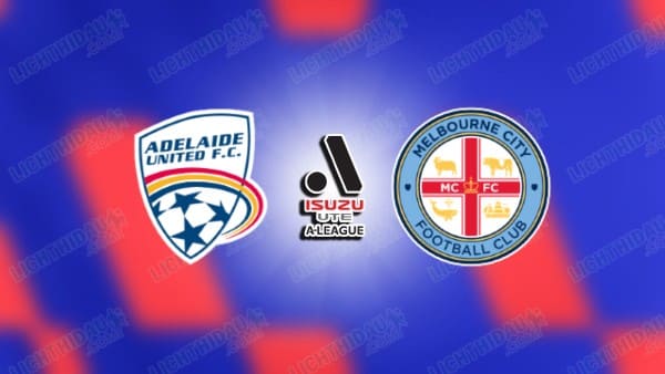 NHẬN ĐỊNH ADELAIDE VS MELBOURNE CITY, 15H35 NGÀY 21/11