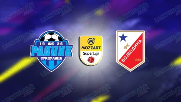 NHẬN ĐỊNH RADNIK SURDULICA VS VOJVODINA, 21H00 NGÀY 21/11