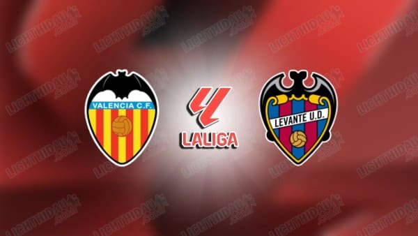 NHẬN ĐỊNH VALENCIA VS LEVANTE, 03H00 NGÀY 22/11