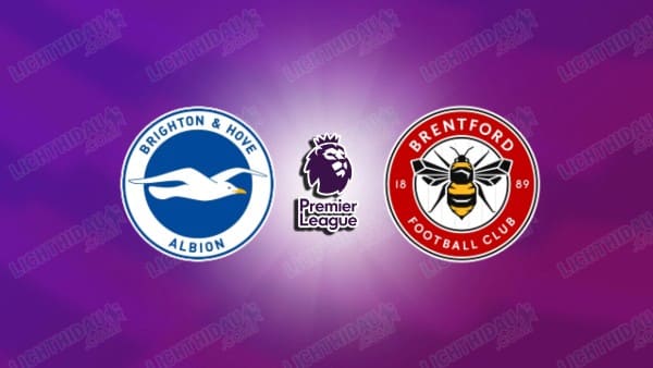 NHẬN ĐỊNH BRIGHTON VS BRENTFORD, 22H00, NGÀY 22/11