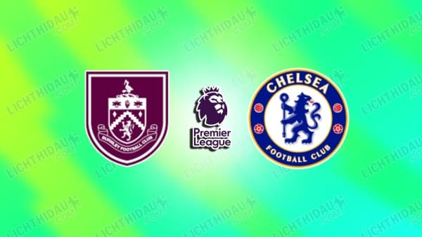 NHẬN ĐỊNH BURNLEY VS CHELSEA, 19H30 NGÀY 22/11