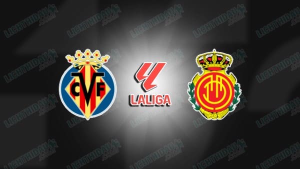 NHẬN ĐỊNH VILLARREAL VS MALLORCA, 03H00 NGÀY 23/11