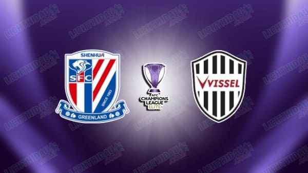 NHẬN ĐỊNH SHANGHAI SHENHUA VS VISSEL KOBE, 19H15 NGÀY 26/11