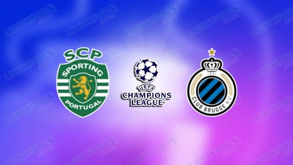NHẬN ĐỊNH SPORTING LISBON VS CLUB BRUGGE, 03H00 NGÀY 27/11