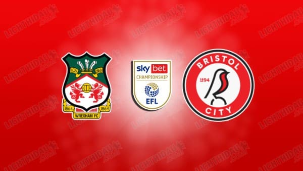 NHẬN ĐỊNH WREXHAM VS BRISTOL CITY, 02H45 NGÀY 27/11