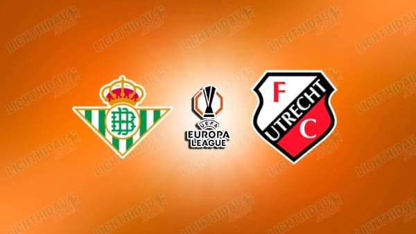 NHẬN ĐỊNH BETIS VS UTRECHT, 03H00 NGÀY 28/11