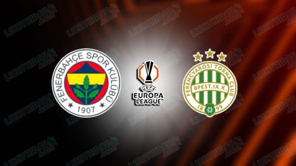 NHẬN ĐỊNH FENERBAHCE VS FERENCVAROS, 00H45 NGÀY 28/11