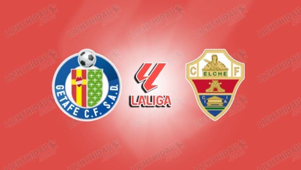 NHẬN ĐỊNH GETAFE VS ELCHE, 03H00 NGÀY 29/11