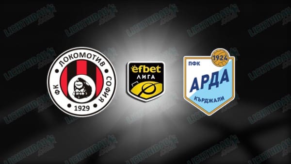 NHẬN ĐỊNH LOKOMOTIV SOFIA VS ARDA, 20H00 NGÀY 28/11