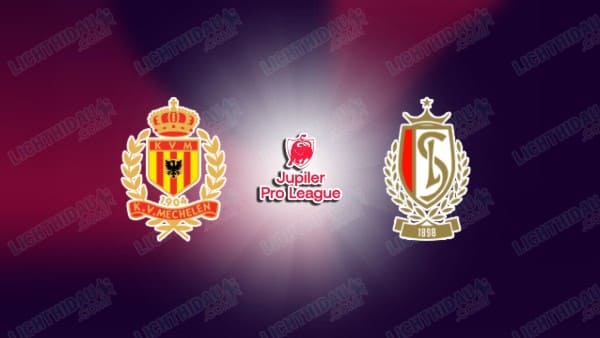 NHẬN ĐỊNH MECHELEN VS STANDARD LIEGE, 02H45 NGÀY 29/11