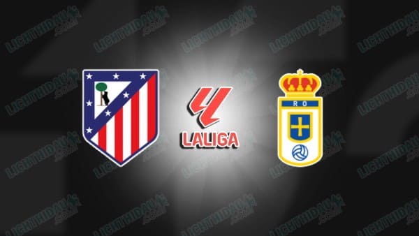 NHẬN ĐỊNH ATLETICO MADRID VS OVIEDO, 03H00 NGÀY 30/11