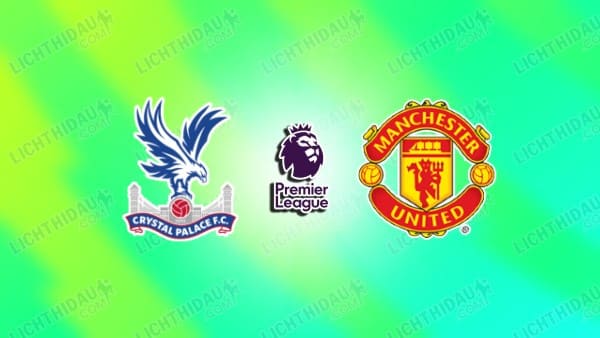 NHẬN ĐỊNH CRYSTAL PALACE VS MU, 19H00 NGÀY 30/11