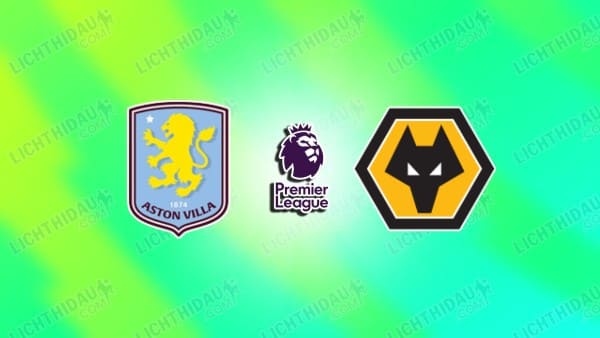 NHẬN ĐỊNH ASTON VILLA VS WOLVES, 21H05 NGÀY 30/11
