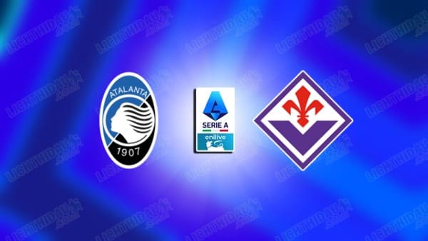 NHẬN ĐỊNH ATALANTA VS FIORENTINA, 00H00 NGÀY 1/12