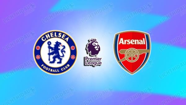 NHẬN ĐỊNH CHELSEA VS ARSENAL, 23H30 NGÀY 30/11