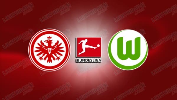 NHẬN ĐỊNH FRANKFURT VS WOLFSBURG, 23H30 NGÀY 30/11