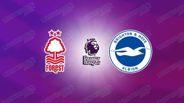 NHẬN ĐỊNH NOTTINGHAM VS BRIGHTON, 21H05 NGÀY 30/11