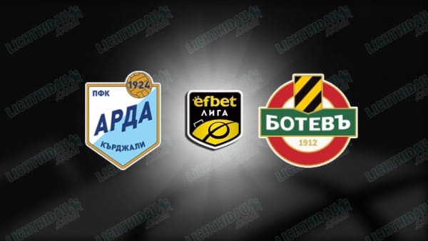 NHẬN ĐỊNH ARDA VS BOTEV PLOVDIV, 23H00 NGÀY 2/12