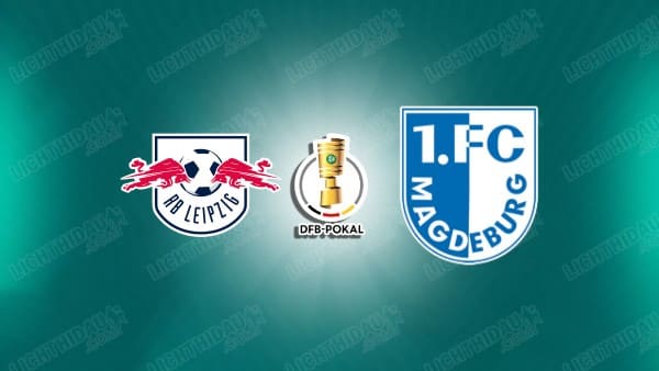 NHẬN ĐỊNH LEIPZIG VS MAGDEBURG, 03H00 NGÀY 3/12