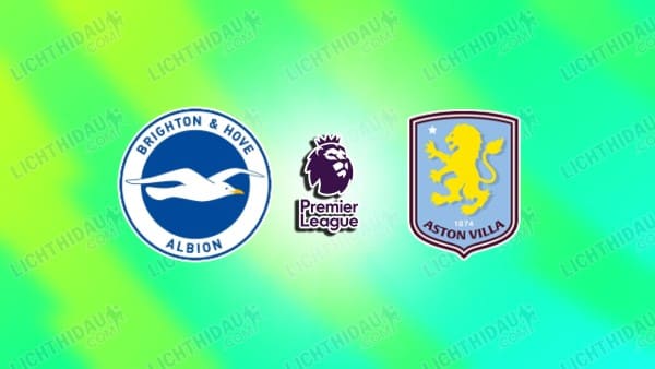 NHẬN ĐỊNH BRIGHTON VS ASTON VILLA, 02H30 NGÀY 4/12