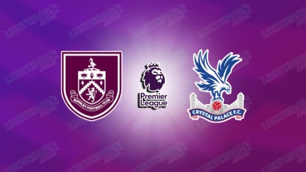 NHẬN ĐỊNH BURNLEY VS CRYSTAL PALACE, 02H30 NGÀY 4/12