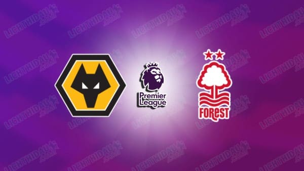 NHẬN ĐỊNH WOLVES VS NOTTINGHAM, 02H30 NGÀY 04/12