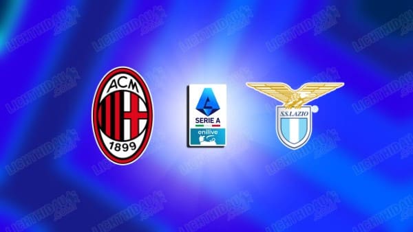 NHẬN ĐỊNH LAZIO VS AC MILAN, 03H00 NGÀY 5/12